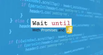 Learn how to use promises to handle waiting for certain conditions to happen